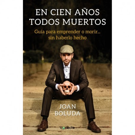 En cien años todos muertos: Guía para emprender o morir... sin haberlo hecho CONECTA 