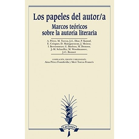 Los papeles del autor/a. Marcos teóricos sobre la autoría literaria Bibliotheca Philologica. Serie Lecturas 