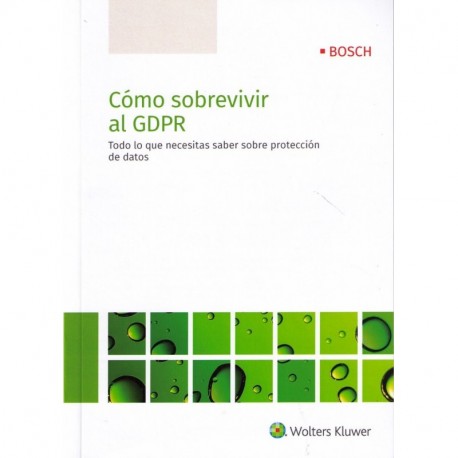 Cómo sobrevivir al GDPR. Todo lo que necesitas saber sobre la protección de dato