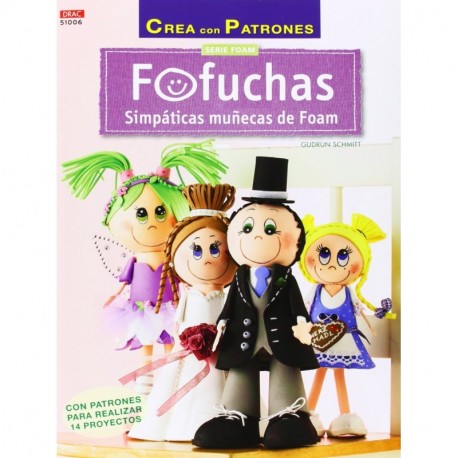 Crea Con Patrones. Serie Foam 6. Fofuchas. Simpáticas Muñecas De Foam